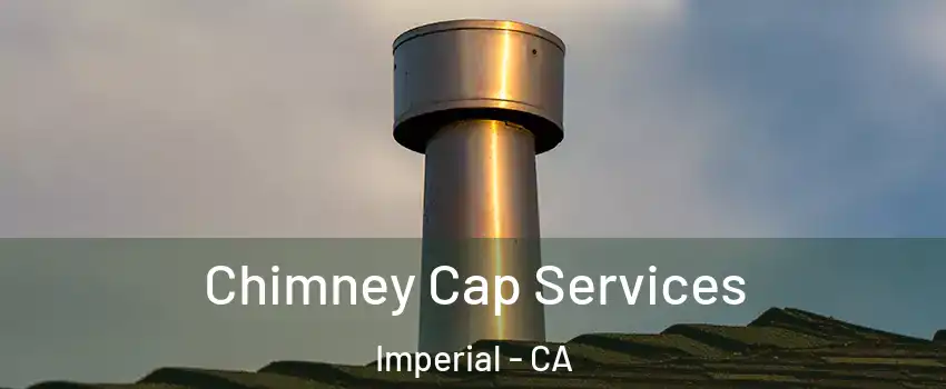  Chimney Cap Services Imperial - CA