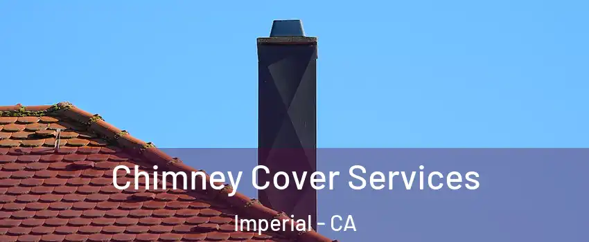  Chimney Cover Services Imperial - CA