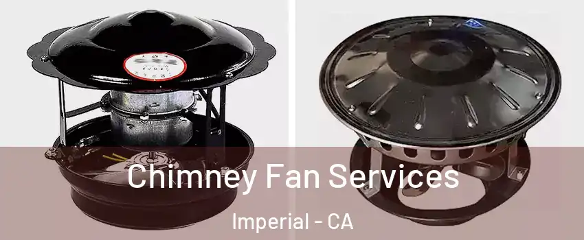  Chimney Fan Services Imperial - CA