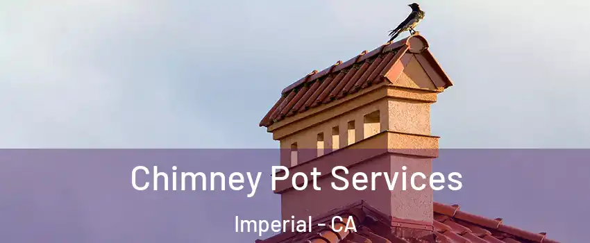  Chimney Pot Services Imperial - CA