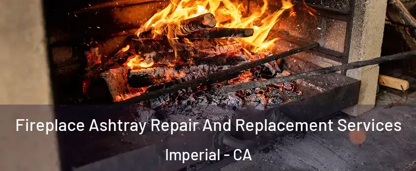  Fireplace Ashtray Repair And Replacement Services Imperial - CA