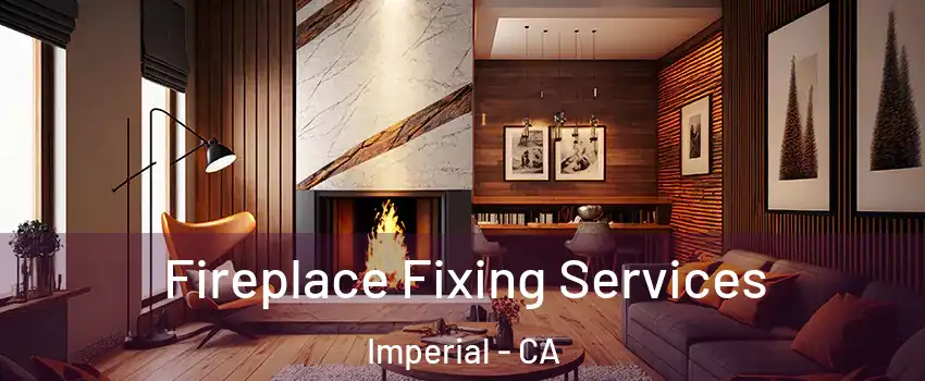  Fireplace Fixing Services Imperial - CA