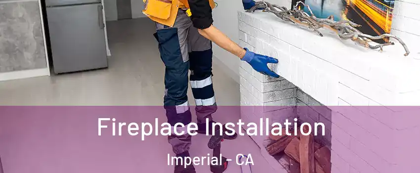  Fireplace Installation Imperial - CA