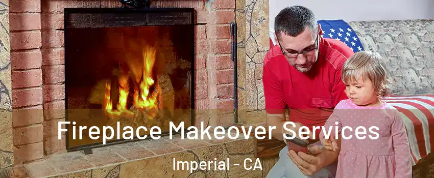  Fireplace Makeover Services Imperial - CA
