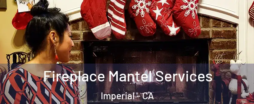  Fireplace Mantel Services Imperial - CA