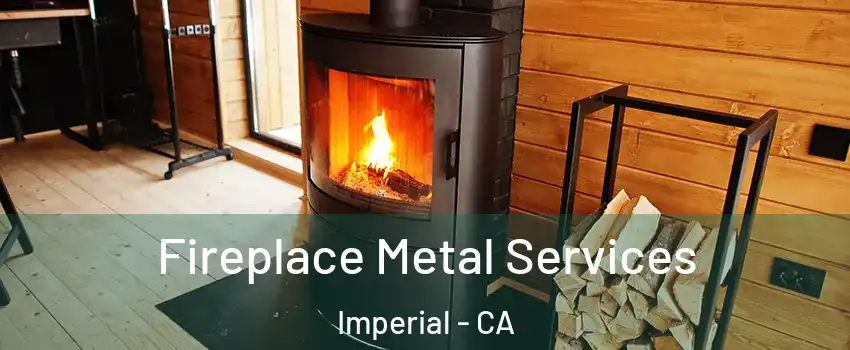 Fireplace Metal Services Imperial - CA