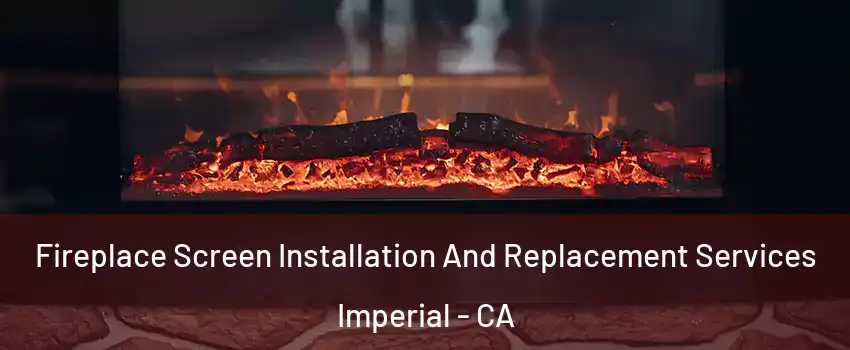  Fireplace Screen Installation And Replacement Services Imperial - CA