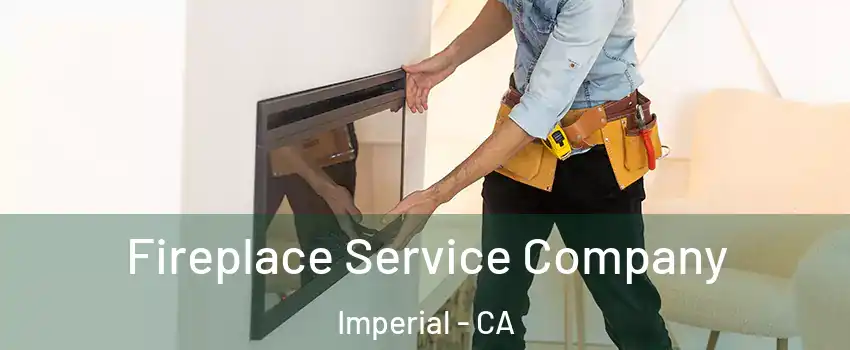  Fireplace Service Company Imperial - CA