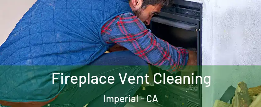  Fireplace Vent Cleaning Imperial - CA