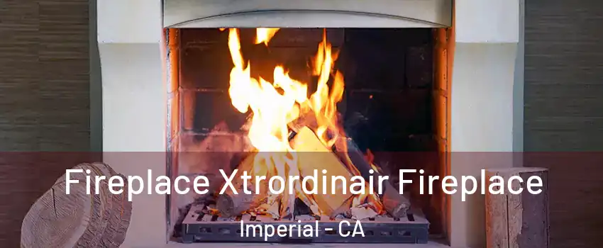  Fireplace Xtrordinair Fireplace Imperial - CA