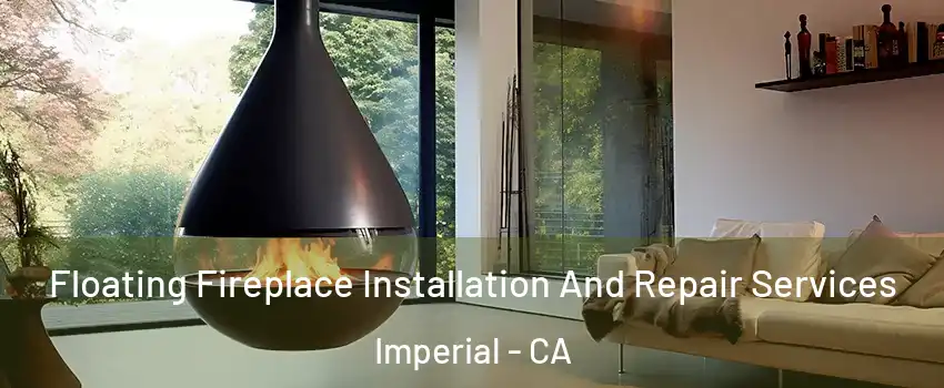  Floating Fireplace Installation And Repair Services Imperial - CA