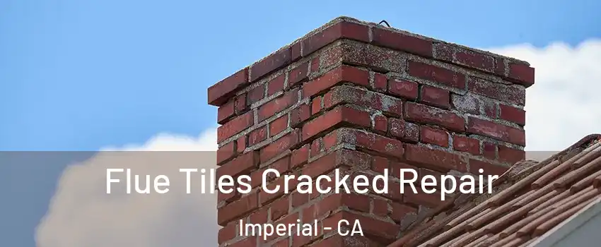  Flue Tiles Cracked Repair Imperial - CA