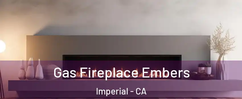  Gas Fireplace Embers Imperial - CA