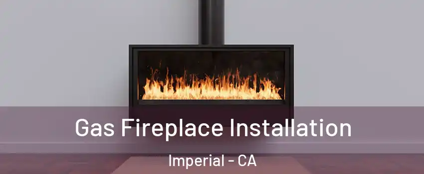  Gas Fireplace Installation Imperial - CA