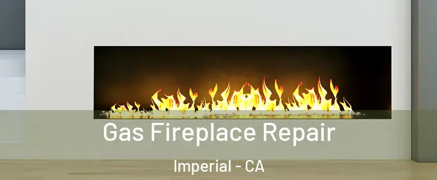  Gas Fireplace Repair Imperial - CA