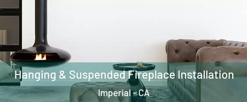  Hanging & Suspended Fireplace Installation Imperial - CA
