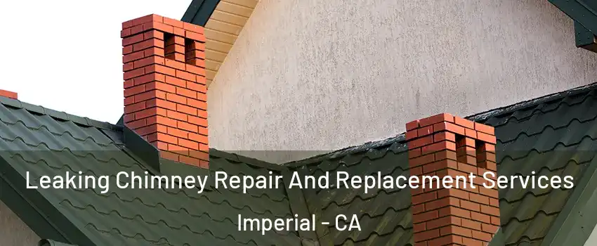  Leaking Chimney Repair And Replacement Services Imperial - CA