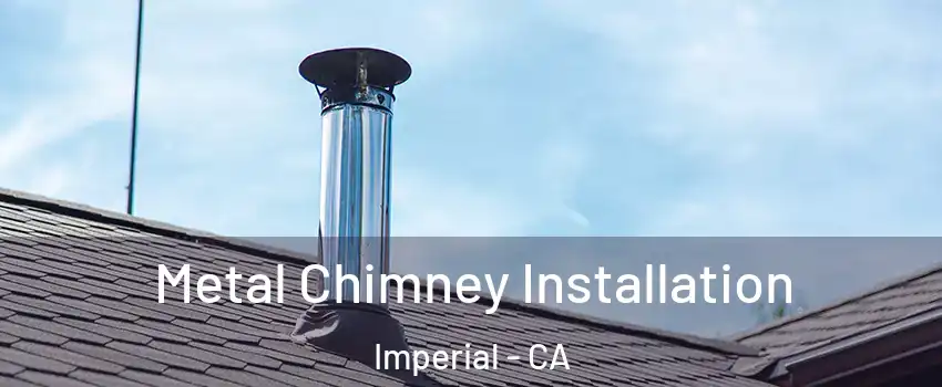  Metal Chimney Installation Imperial - CA