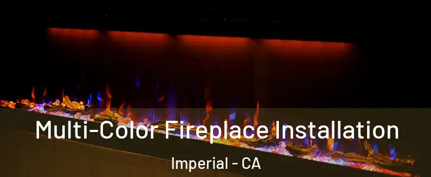  Multi-Color Fireplace Installation Imperial - CA
