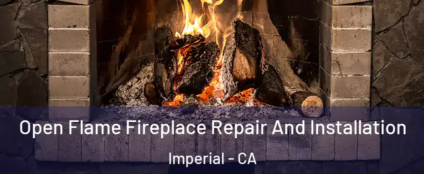  Open Flame Fireplace Repair And Installation Imperial - CA