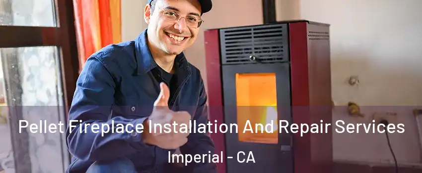  Pellet Fireplace Installation And Repair Services Imperial - CA