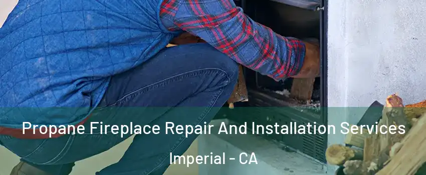  Propane Fireplace Repair And Installation Services Imperial - CA