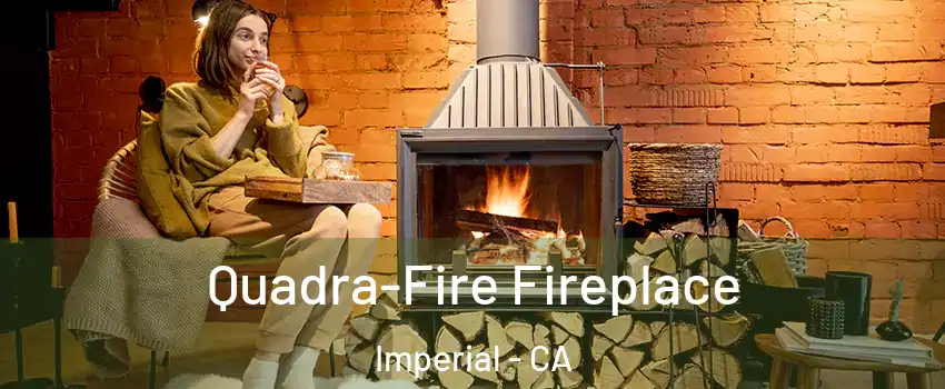  Quadra-Fire Fireplace Imperial - CA