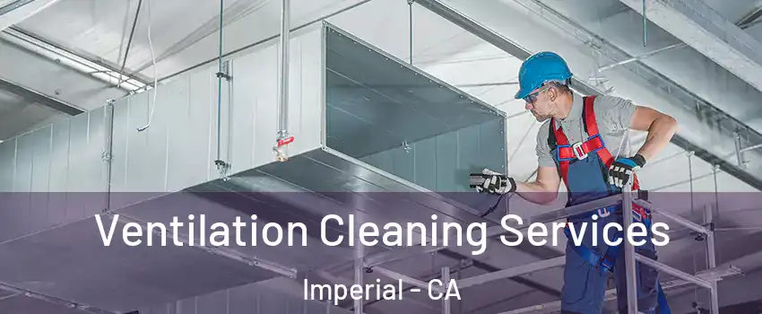  Ventilation Cleaning Services Imperial - CA