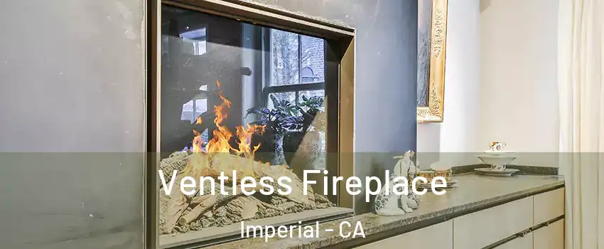  Ventless Fireplace Imperial - CA